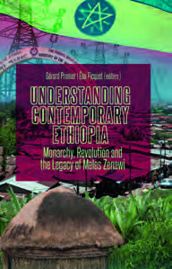 Understanding Contemporary Ethiopia : Monarchyn, Revolution and the Legacy of Meles Zenawi, éditions Hurst, 2015
